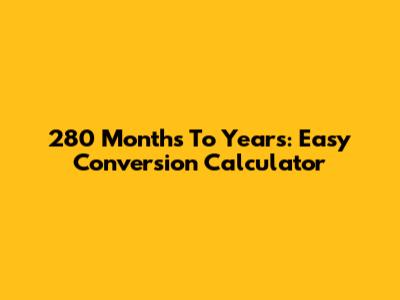 280 Months To Years: Easy Conversion Calculator
