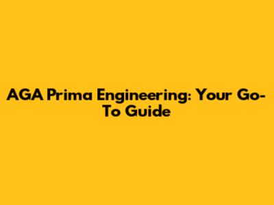 AGA Prima Engineering: Your Go-To Guide