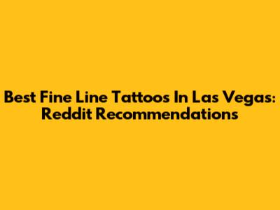 Best Fine Line Tattoos In Las Vegas: Reddit Recommendations