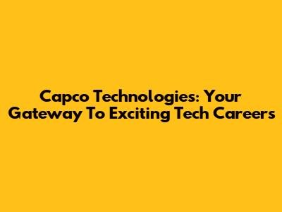 Capco Technologies: Your Gateway To Exciting Tech Careers