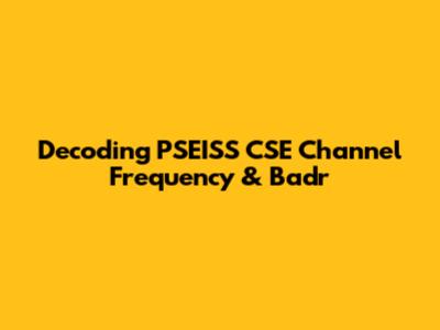 Decoding PSEISS CSE Channel Frequency & Badr