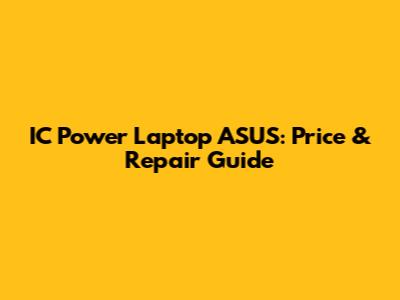 IC Power Laptop ASUS: Price & Repair Guide
