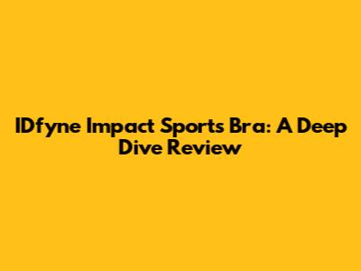 IDfyne Impact Sports Bra: A Deep Dive Review