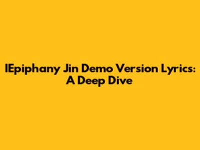 IEpiphany Jin Demo Version Lyrics: A Deep Dive