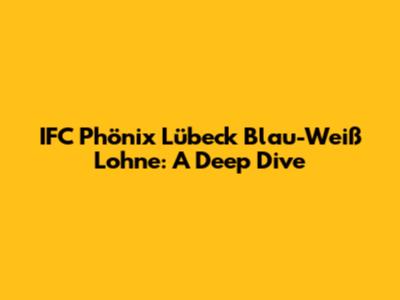 IFC Phönix Lübeck Blau-Weiß Lohne: A Deep Dive