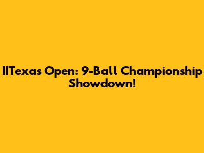 IITexas Open: 9-Ball Championship Showdown!