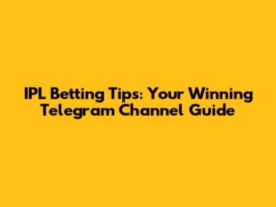 IPL Betting Tips: Your Winning Telegram Channel Guide