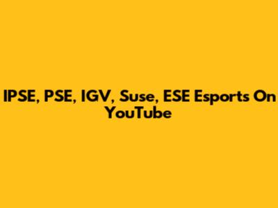 IPSE, PSE, IGV, Suse, ESE Esports On YouTube
