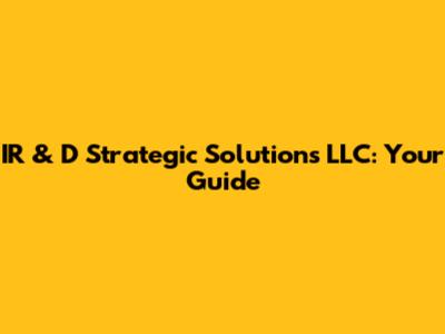 IR & D Strategic Solutions LLC: Your Guide
