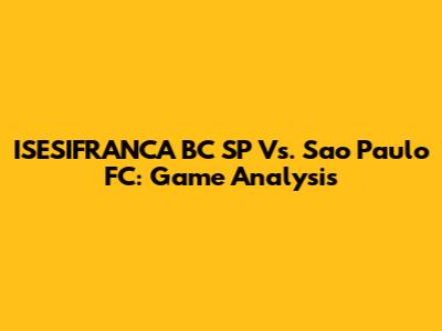 ISESIFRANCA BC SP Vs. Sao Paulo FC: Game Analysis