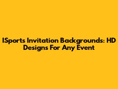 ISports Invitation Backgrounds: HD Designs For Any Event