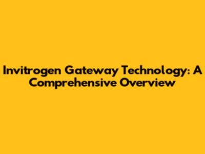 Invitrogen Gateway Technology: A Comprehensive Overview