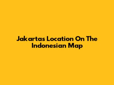 Jakarta's Location On The Indonesian Map