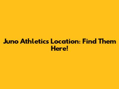 Juno Athletics Location: Find Them Here!