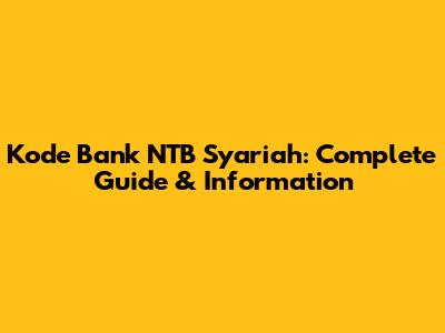 Kode Bank NTB Syariah: Complete Guide & Information