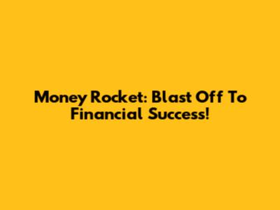 Money Rocket: Blast Off To Financial Success!