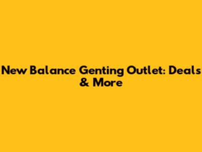New Balance Genting Outlet: Deals & More