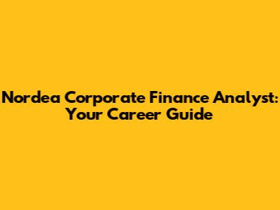 Nordea Corporate Finance Analyst: Your Career Guide