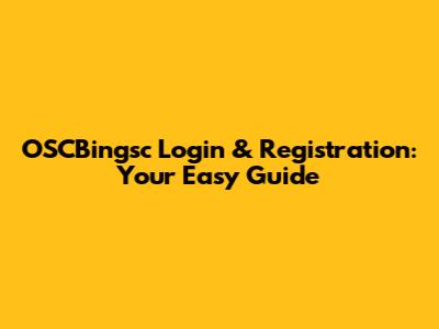 OSCBingsc Login & Registration: Your Easy Guide