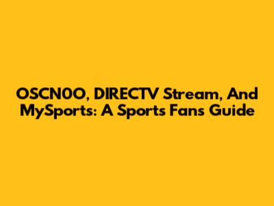 OSCN0O, DIRECTV Stream, And MySports: A Sports Fan's Guide