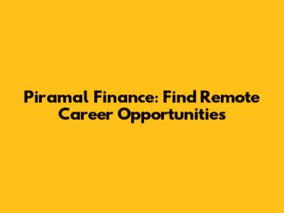 Piramal Finance: Find Remote Career Opportunities