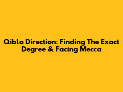 Qibla Direction: Finding The Exact Degree & Facing Mecca