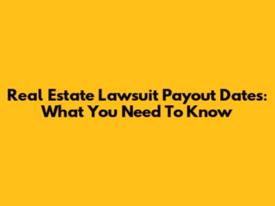 Real Estate Lawsuit Payout Dates: What You Need To Know