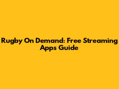 Rugby On Demand: Free Streaming Apps Guide
