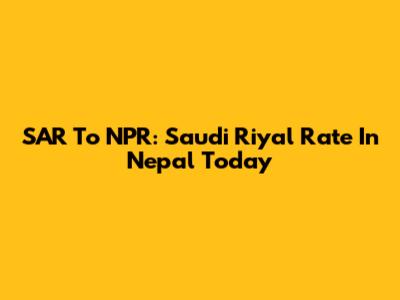 SAR To NPR: Saudi Riyal Rate In Nepal Today