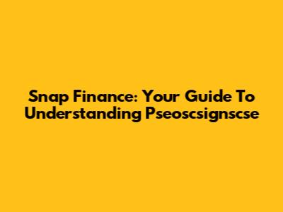 Snap Finance: Your Guide To Understanding Pseoscsignscse