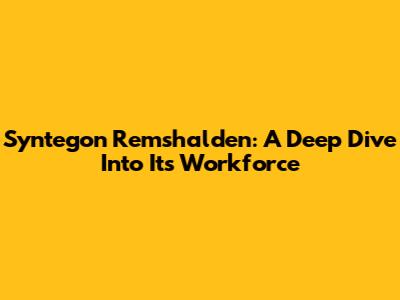 Syntegon Remshalden: A Deep Dive Into Its Workforce