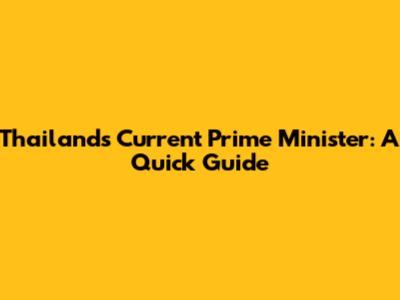 Thailand's Current Prime Minister: A Quick Guide