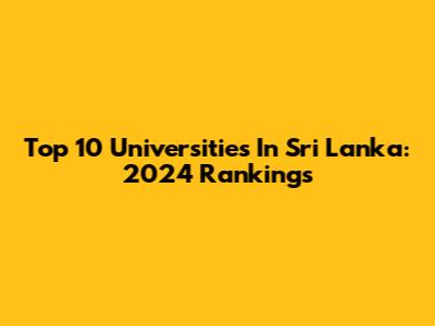 Top 10 Universities In Sri Lanka: 2024 Rankings