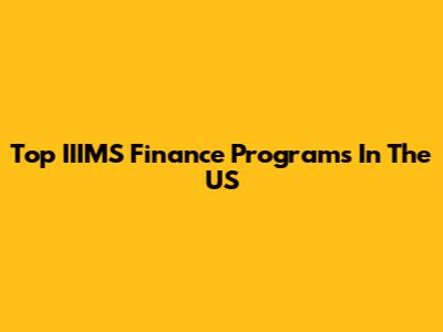 Top IIIMS Finance Programs In The US