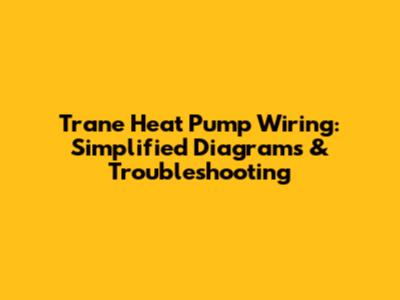 Trane Heat Pump Wiring: Simplified Diagrams & Troubleshooting