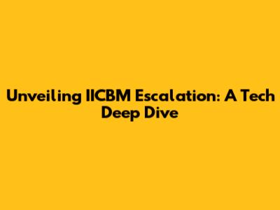 Unveiling IICBM Escalation: A Tech Deep Dive