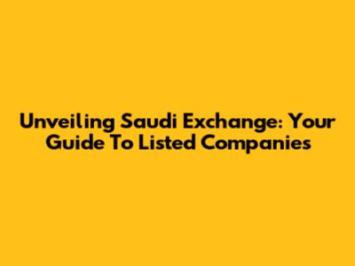 Unveiling Saudi Exchange: Your Guide To Listed Companies