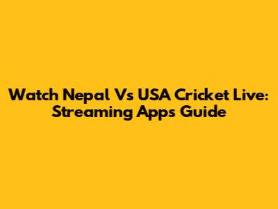 Watch Nepal Vs USA Cricket Live: Streaming Apps Guide