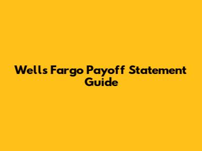 Wells Fargo Payoff Statement Guide