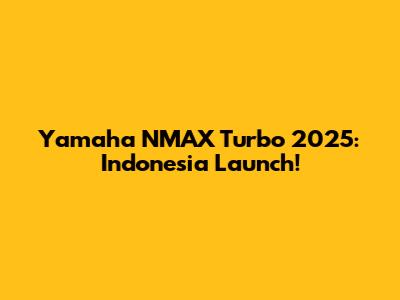 Yamaha NMAX Turbo 2025: Indonesia Launch!