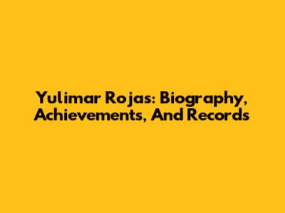 Yulimar Rojas: Biography, Achievements, And Records