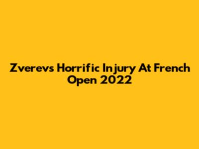 Zverev's Horrific Injury At French Open 2022